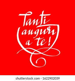 happy birthday to you, calligraphic inscription in the Italian language. Tanti auguri a te.  For greeting cards, gift photo overlay. vector