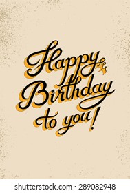 Happy Birthday to you! Calligraphic retro grunge Birthday Card. Vector illustration.