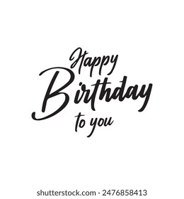 Happy Birthday To You Calligraphy lettering card. calligraphy isolated on white background