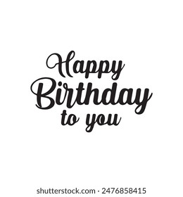 Happy Birthday To You Calligraphy lettering card. calligraphy isolated on white background