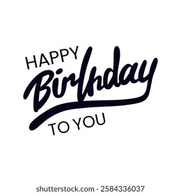 Happy Birthday To You Calligraphy lettering card. calligraphy isolated on white background
Happy Birthday typography design vector. Beautiful greeting card scratched calligraphy black text word. 