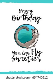 Happy Birthday. You can fly, sweetie. Greeting card with a cute animal and kind wish, cartoon style. Suitable for kid's congratulations. Adorable sugar glider, exotic gliding possum