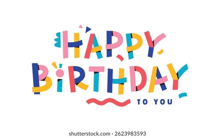 Happy Birthday to you. Colorful typography design on white background isolated vector.