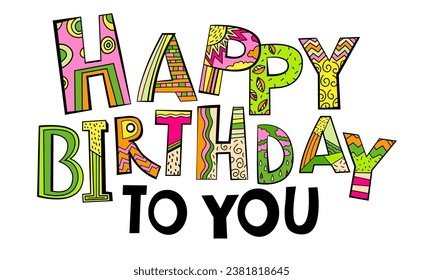 Happy birthday to you. Creative hand-drawn lettering in simple pop art style. Party time. Label for postcard, banner, t-shirt design. Editable vector illustration isolated on a white background