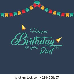 Happy birthday to you Dad design, Father birthday, Happy Birthday to you, Happy birthday design template, vector design, icons, design, typography, decoration, lettering, modern, minimal