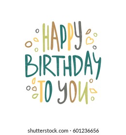 Happy birthday to you. Decorative letter. Bright stylish hand drawn lettering. Quote. Vector hand-painted illustration. Decorative inscription. Motivational poster. Vintage illustration. Greeting card