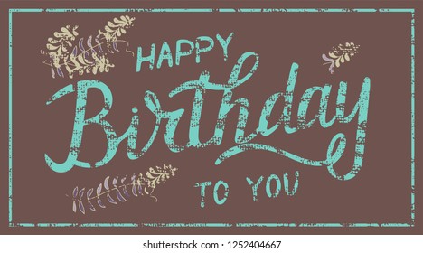 Happy Birthday to you greeting card on textured background. Celebration card Lettering. Calligraphic poster. Postcard motive
