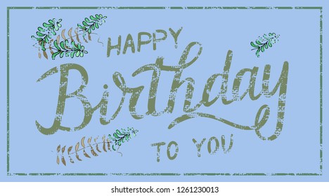 Happy Birthday to you greeting card on textured background. Celebration card Lettering. Calligraphic poster. Postcard motive. Vector illustration
