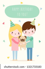 Happy birthday to you greeting card. Girl and boy with kawaii face holding pug puppy. Cute cartoon style illustration