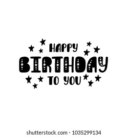 Happy Birthday to you. Greeting phrase  in scandinavian style. Hand drawn typography design. Monochrome vector illustration EPS10 isolated on white background.
