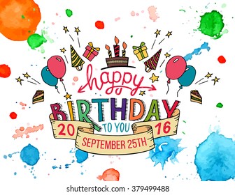 Happy Birthday to you. Hand drawn typography colorful headline for greeting cards on watercolor splashes background isolated on white