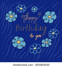 Happy Birthday To You Hand-Lettering. Happy birthday greeting card with flowers.