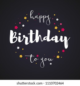 Happy Birthday to you, handwritten lettering on black background. Script written of brush pen with hand-drawn elements. Calligraphy for prints, posters, holidays agency events, invitations.