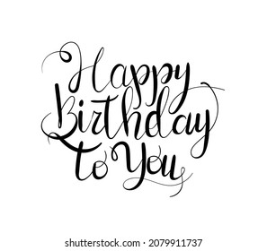 Happy birthday to you. Handwritten vintage party calligraphy vector illustration. Typography and script banner concept
