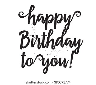 Happy Birthday to You inscription. Hand drawn lettering. Modern calligraphy. Isolated vector element. Template for greeting card, invitation, print. Typography.