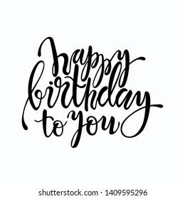 Happy birthday to you lettering design. Calligraphy for postcard, festive poster, t-shirt print, flyer design templates. Handwritten birthday congratulations vector text isolated on white background.