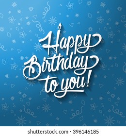Happy birthday to you lettering for invitation and greeting card, prints and posters. Hand drawn calligraphic text. Blue background.