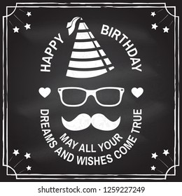 Happy Birthday to you. May all your dreams and wishes come true. Stamp, badge, sticker, card with eyeglasses, mustache and birthday hat. Vector. Design for birthday celebration emblem in retro style