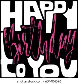 Happy birthday to you. Modern dry brush lettering for invitation and greeting card, prints and posters. Handwritten inscription. Calligraphic design. Vector illustration.