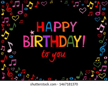 Happy birthday to you! Musical template for greetings card, invitation, poster, banners, calendar. lettering composition.   black background greeting card. Vector Illustration