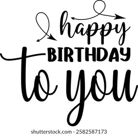  Happy Birthday to You - Stylish Hand Lettering Design A stylish, hand-lettered design expressing "Happy Birthday to You." Perfect for birthday cards, social media posts, or print-on-demand products.