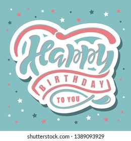 Happy Birthday to you text as badge, tag, icon. Celebration card, invitation, postcard, banner. Feast textured background. Holiday lettering typography poster. Inspiration vector illustration