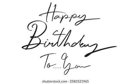 happy birthday to you text font calligraphy hand written lettering script black color object icon anniversary event present celebration festival cake happy birthday to you joy fun decoration party 