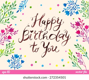 Happy Birthday to You text message. Floral pattern, border frame. Watercolor. Web and mobile interface template, poster, postcard. Pastel beige pink red brown blue green yellow colors.