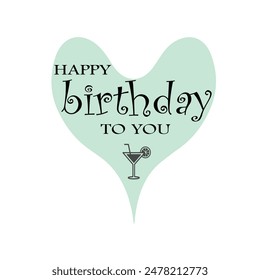 Happy birthday to you text with party drink and heart decoration element for birthday celebration greeting card design. EPS editable file.