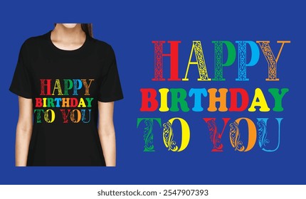 Happy Birthday to you T-Shirt Design. 