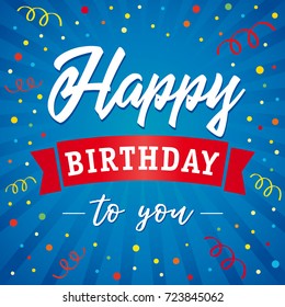 Happy Birthday to you typography vector design for greeting card with colored confetti. Happy birthday greeting text sign over colorful confetti and beams. Vector holiday illustration