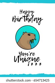 Happy Birthday. You are unique. Greeting card with a cute animal and kind wish, cartoon style. Suitable for kid's congratulations. Capybara, the largest rodent in the world