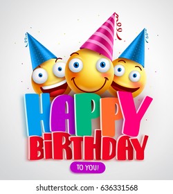 Happy birthday to you vector banner design with funny smileys wearing birthday hat in the colorful text in white background. Vector illustration.
