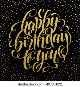 Happy Birthday To You Vector Gold Glitter Lettering For Celebration Greeting Card. Vintage Ornate Calligraphy For Black Invitation.