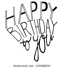 Happy birthday to you - vector hand drawing illustration. Black line (outline) painting for greeting, birthday cards, posters, prints and banners. White (isolated) background.