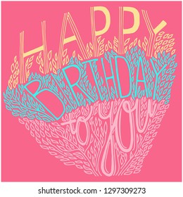 Happy birthday to you - vector hand drawing illustration. Colorful painting for greeting, birthday cards, posters, prints and banners. Pink background with light pink, blue and yellow letters.