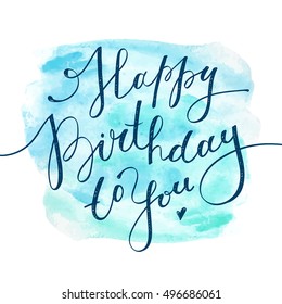 happy birthday to you, vector handwritten lettering on realistic watercolor background