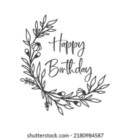 Happy birthday to you vector quote. Happy birthday wishes cute greeting card template. Flower frame isolated design element.