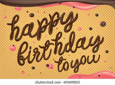 Happy Birthday to you in waffle background. Chocolate cream lettering for invitation and birthday greeting card, prints and posters. 3d creative typographic inscription, holidays calligraphic design.