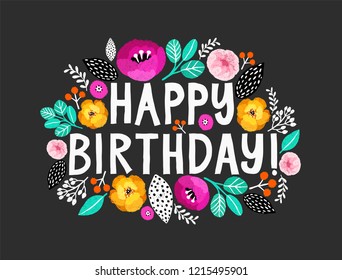 Happy Birthday.Beautiful greeting card with hand written lettering and flowers around. Hand drawn invitation T-shirt print design. Floral hand drawn decoration.