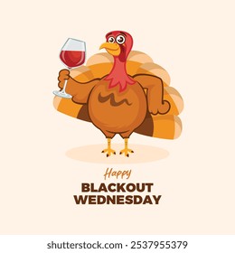 Happy Blackout Wednesday poster vector illustration. Funny turkey bird with a glass of wine icon vector. Thanksgiving turkey bird drinking wine cartoon character. Drinksgiving symbol. Important day