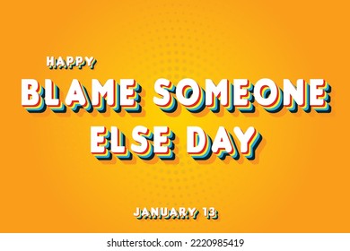 Happy Blame Someone Else Day, January 13. Calendar of January Retro Text Effect, Vector design