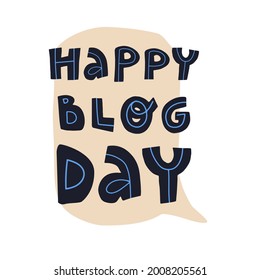 Happy blog day greeting lettering on a speech bubble background. Hand-drawn isolated illustration for card, banner and other design.