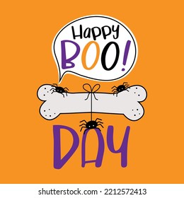 Happy boo day! - funny greeting wit dog bone, little spiders and speech bubble, isolated on orange color background.