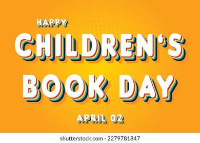 Happy Children’s Book Day, April 02. Calendar of April Retro Text Effect, Vector design