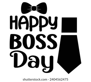 Happy Boss Day svg,Boss Saying Quotes,Boss Day T-shirt,Gift for Boss,Great Jobs,Happy Bosses Day t-shirt,Girl Boss Shirt,Motivational Boss,Cut File,Circut And Silhouette,Commercial Use svg