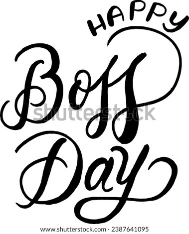 Happy Boss Day. vector line calligraphy. Hand drawn modern lettering isolated on white background. Typography quote for Boss Day. Motivational print for post cards, brochures, poster, t-shirts, mug.