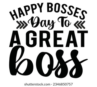  Happy Bosses Day To A Great Boss svg, Happy Bosses t shart ,Great Boss  t shart , Day svg
