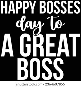 Happy Bosses Day To A Great Boss T-shirt Design