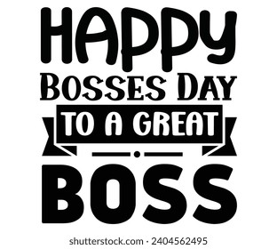Happy Bosses Day To A Great Boss svg,Happy Boss Day svg,Boss Saying Quotes,Boss Day T-shirt,Gift for Boss,Great Jobs,Happy Bosses Day t-shirt,Girl Boss Shirt,Motivational Boss,Cut File,Circut, svg
